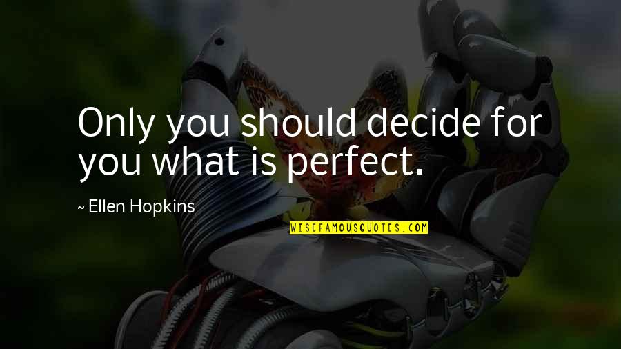 For Motivational Quotes By Ellen Hopkins: Only you should decide for you what is