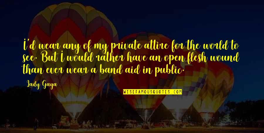 For Music Quotes By Lady Gaga: I'd wear any of my private attire for For Music Quotes By Lady Gaga: I'd wear any of my private attire for