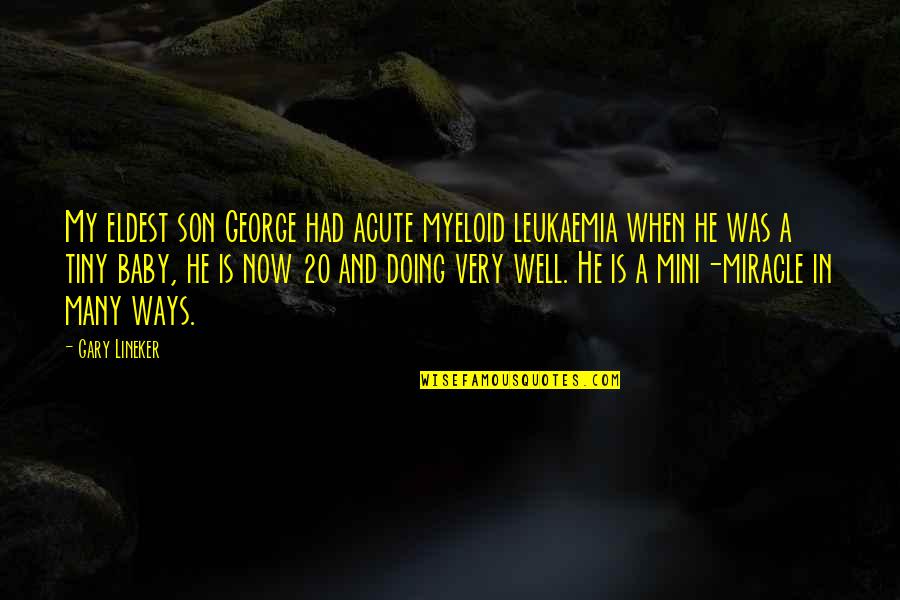 For My Baby Son Quotes By Gary Lineker: My eldest son George had acute myeloid leukaemia