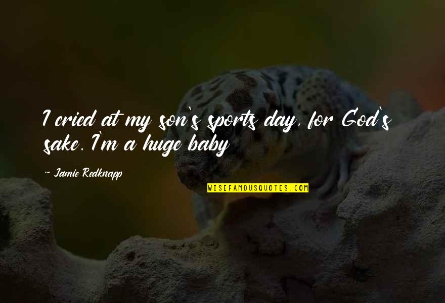 For My Baby Son Quotes By Jamie Redknapp: I cried at my son's sports day, for