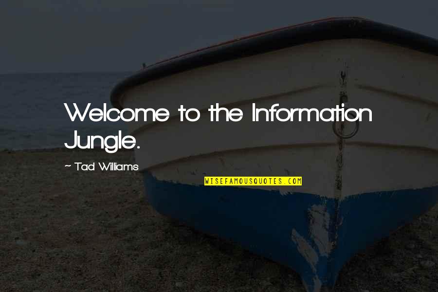 For My Baby Son Quotes By Tad Williams: Welcome to the Information Jungle.
