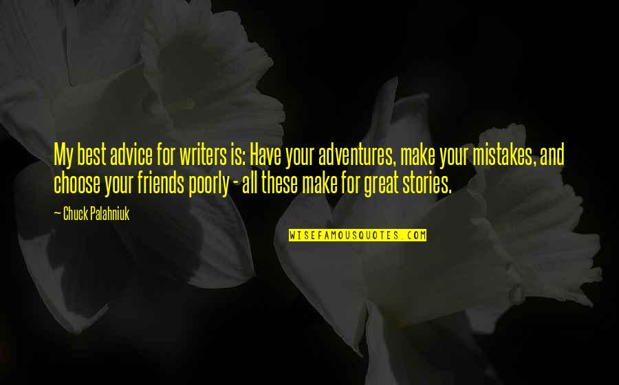 For My Best Friends Quotes By Chuck Palahniuk: My best advice for writers is: Have your
