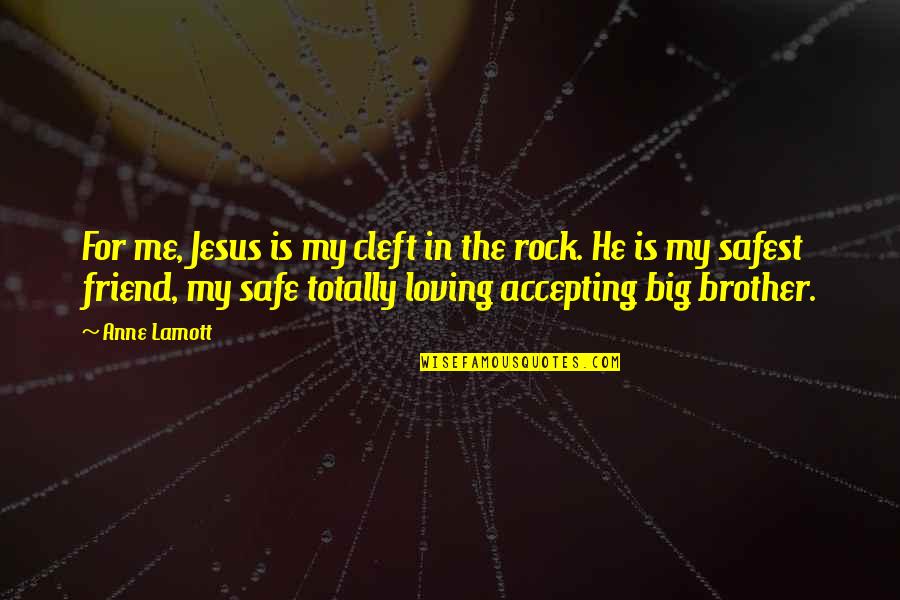 For My Big Brother Quotes By Anne Lamott: For me, Jesus is my cleft in the