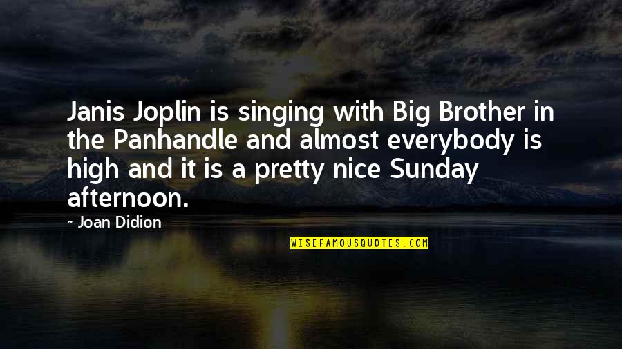 For My Big Brother Quotes By Joan Didion: Janis Joplin is singing with Big Brother in
