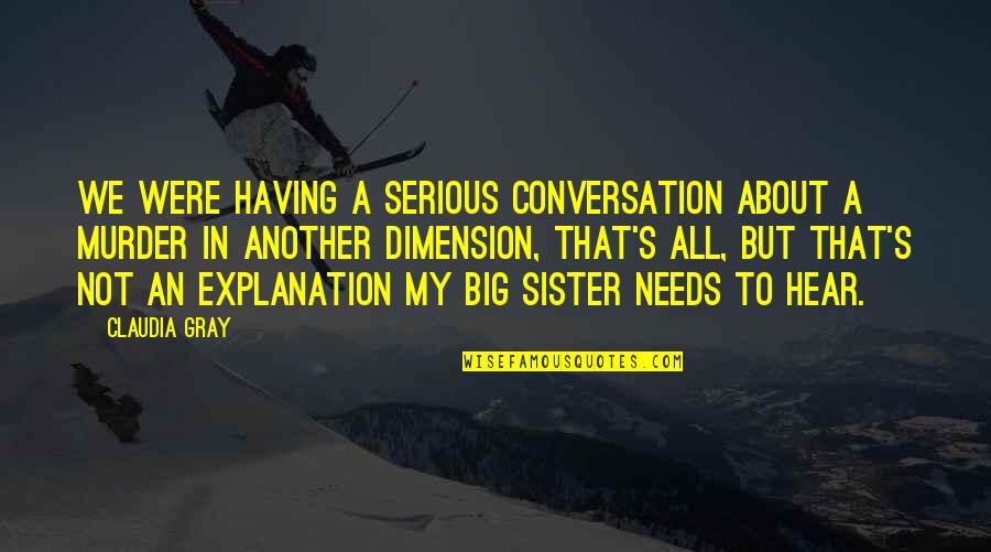 For My Big Sister Quotes By Claudia Gray: We were having a serious conversation about a