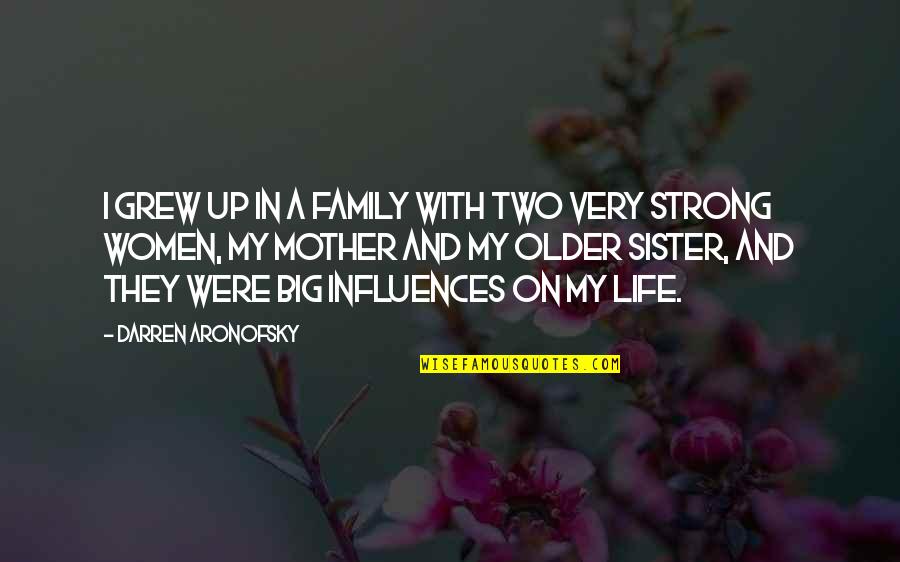 For My Big Sister Quotes By Darren Aronofsky: I grew up in a family with two