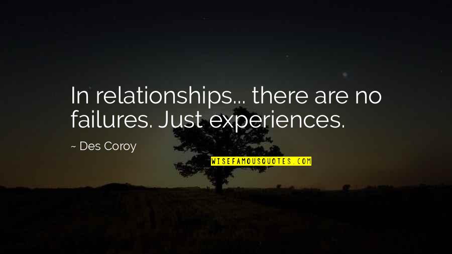 For My Big Sister Quotes By Des Coroy: In relationships... there are no failures. Just experiences.