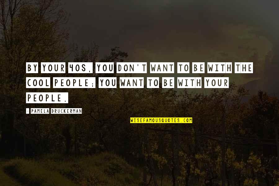 For My Birthday I Want Quotes By Pamela Druckerman: By your 40s, you don't want to be For My Birthday I Want Quotes By Pamela Druckerman: By your 40s, you don't want to be