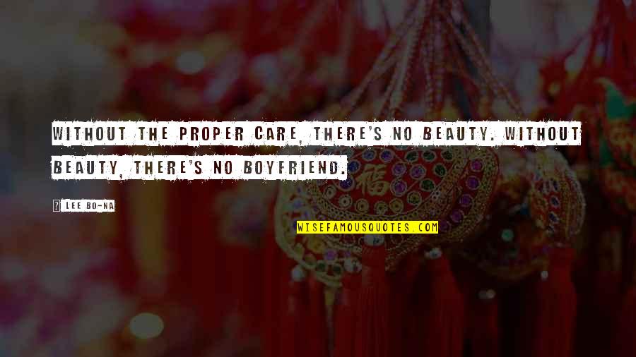 For My Boyfriend Quotes By Lee Bo-na: Without the proper care, there's no beauty. Without