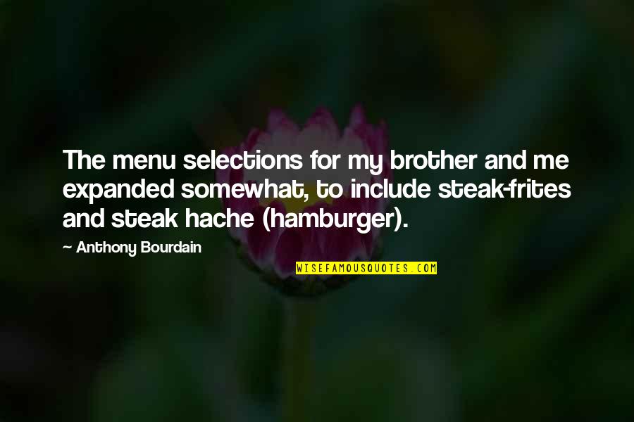 For My Brother Quotes By Anthony Bourdain: The menu selections for my brother and me For My Brother Quotes By Anthony Bourdain: The menu selections for my brother and me