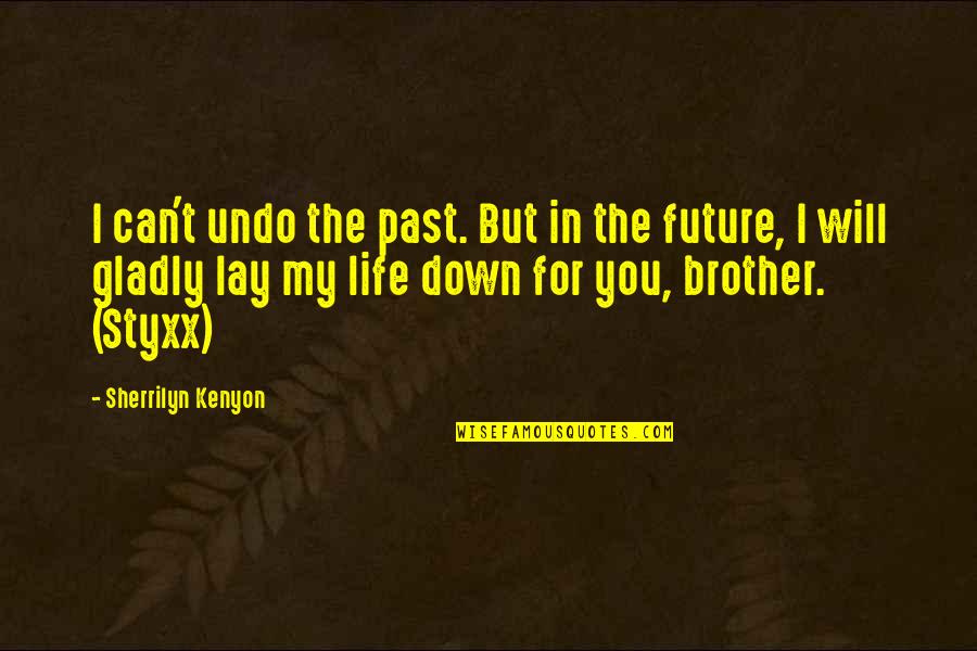 For My Brother Quotes By Sherrilyn Kenyon: I can't undo the past. But in the For My Brother Quotes By Sherrilyn Kenyon: I can't undo the past. But in the