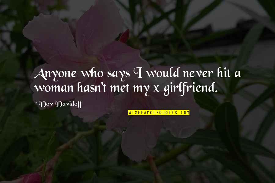 For My Ex Girlfriend Quotes By Dov Davidoff: Anyone who says I would never hit a