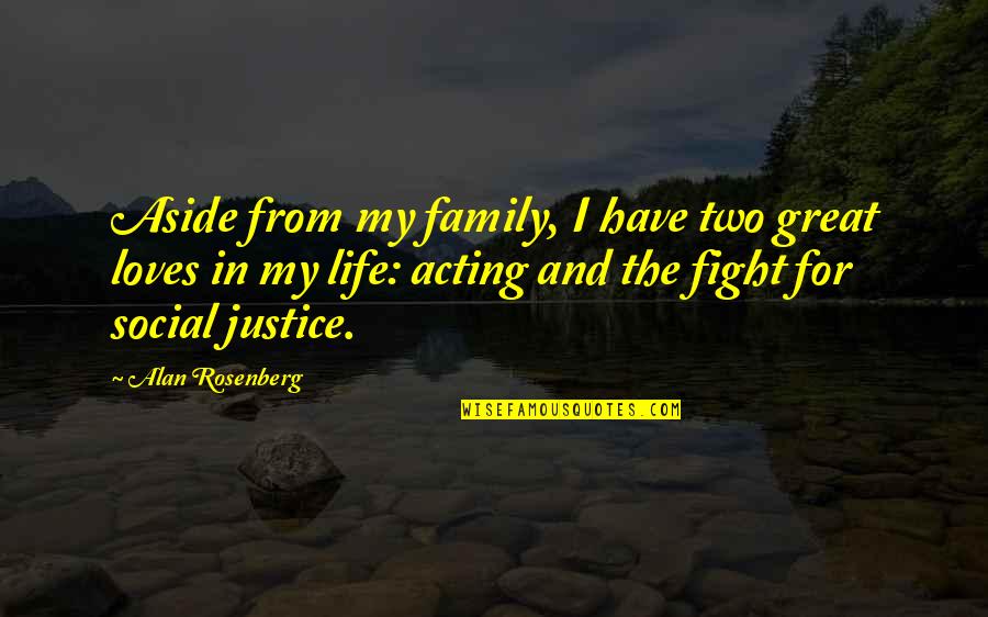 For My Family Quotes By Alan Rosenberg: Aside from my family, I have two great For My Family Quotes By Alan Rosenberg: Aside from my family, I have two great