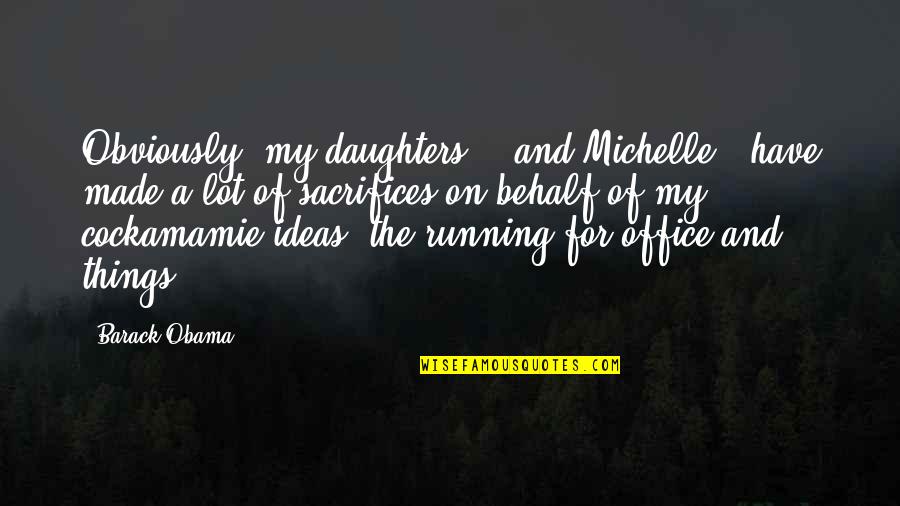 For My Family Quotes By Barack Obama: Obviously [my daughters] - and Michelle - have
