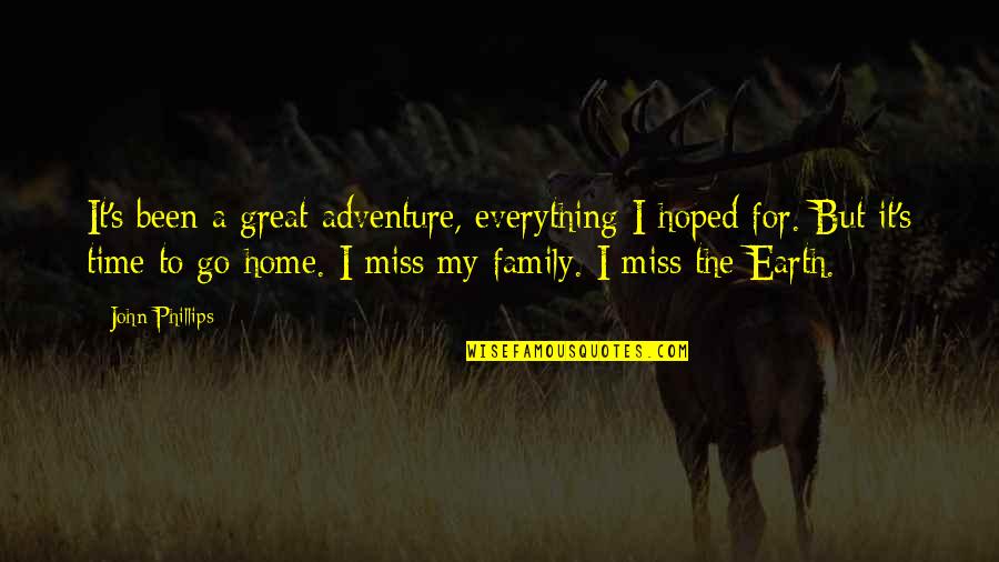 For My Family Quotes By John Phillips: It's been a great adventure, everything I hoped For My Family Quotes By John Phillips: It's been a great adventure, everything I hoped