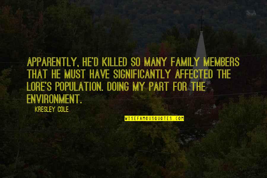 For My Family Quotes By Kresley Cole: Apparently, he'd killed so many family members that For My Family Quotes By Kresley Cole: Apparently, he'd killed so many family members that