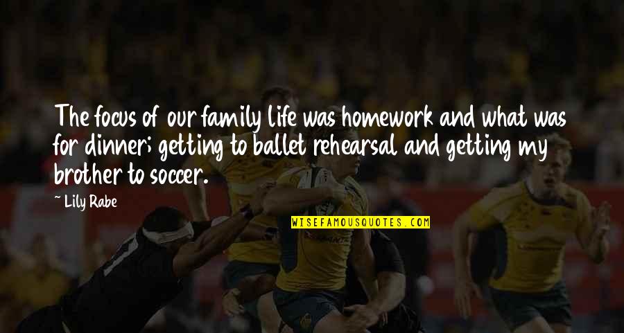 For My Family Quotes By Lily Rabe: The focus of our family life was homework For My Family Quotes By Lily Rabe: The focus of our family life was homework