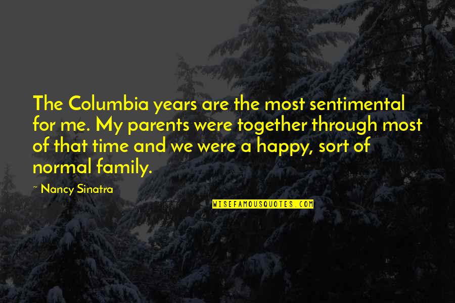 For My Family Quotes By Nancy Sinatra: The Columbia years are the most sentimental for For My Family Quotes By Nancy Sinatra: The Columbia years are the most sentimental for