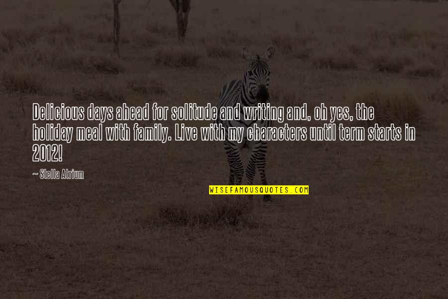 For My Family Quotes By Stella Atrium: Delicious days ahead for solitude and writing and, For My Family Quotes By Stella Atrium: Delicious days ahead for solitude and writing and,