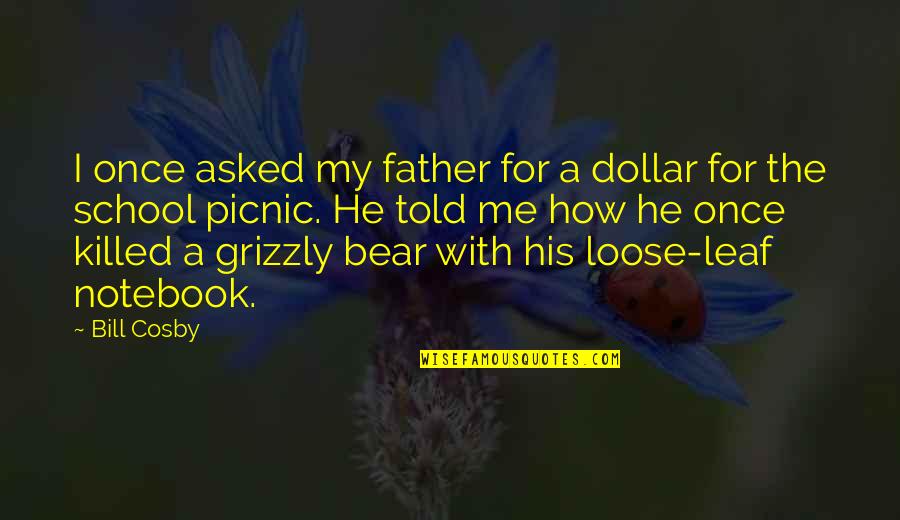 For My Father Quotes By Bill Cosby: I once asked my father for a dollar