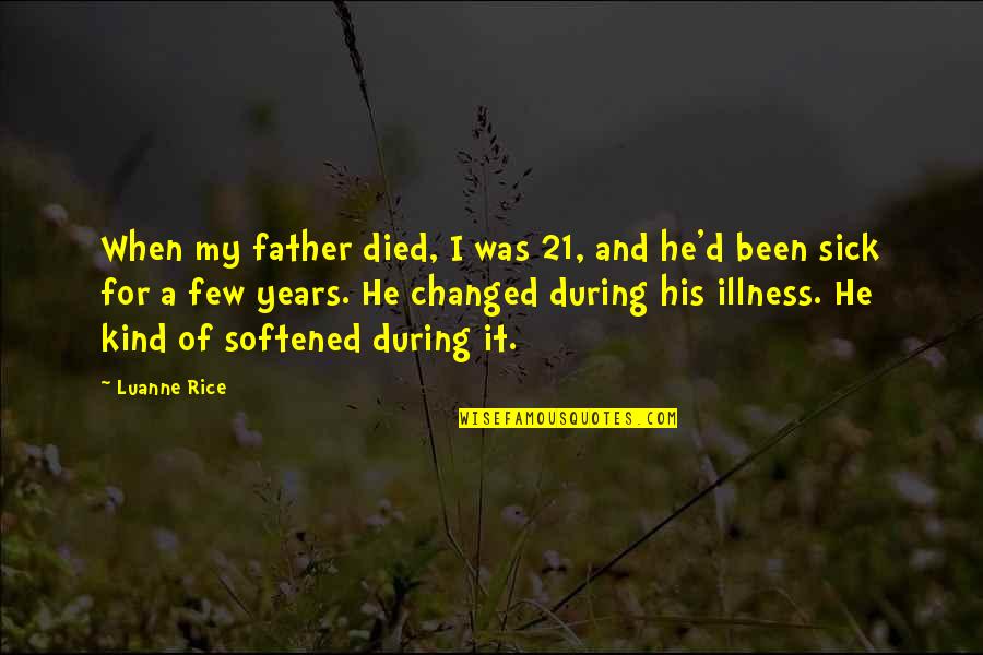 For My Father Quotes By Luanne Rice: When my father died, I was 21, and For My Father Quotes By Luanne Rice: When my father died, I was 21, and