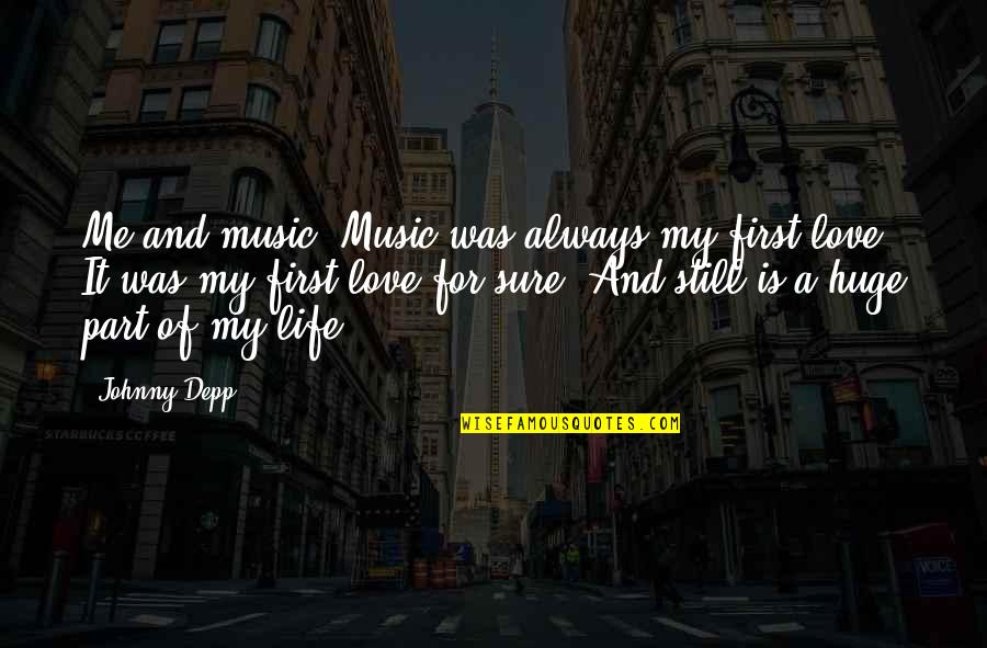 For My First Love Quotes By Johnny Depp: Me and music. Music was always my first For My First Love Quotes By Johnny Depp: Me and music. Music was always my first