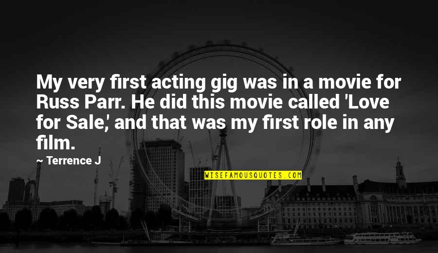 For My First Love Quotes By Terrence J: My very first acting gig was in a For My First Love Quotes By Terrence J: My very first acting gig was in a