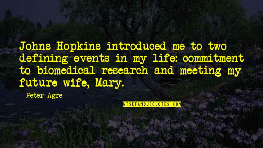 For My Future Wife Quotes By Peter Agre: Johns Hopkins introduced me to two defining events For My Future Wife Quotes By Peter Agre: Johns Hopkins introduced me to two defining events