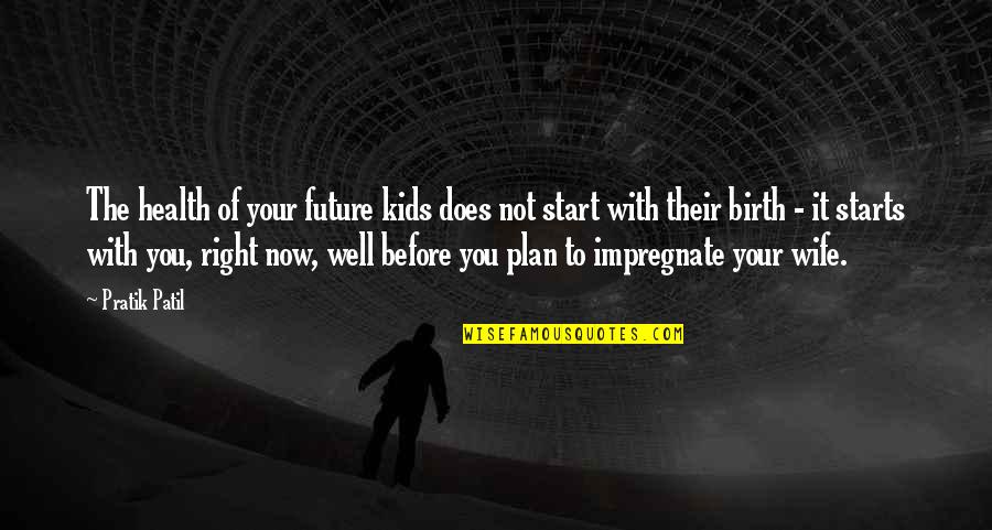 For My Future Wife Quotes By Pratik Patil: The health of your future kids does not
