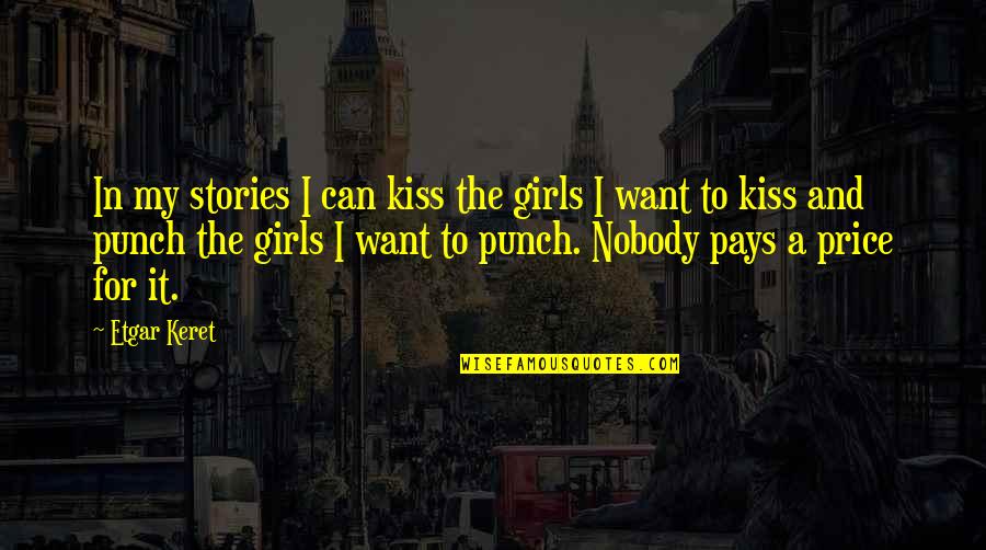 For My Girl Quotes By Etgar Keret: In my stories I can kiss the girls