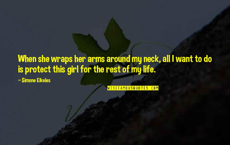 For My Girl Quotes By Simone Elkeles: When she wraps her arms around my neck,