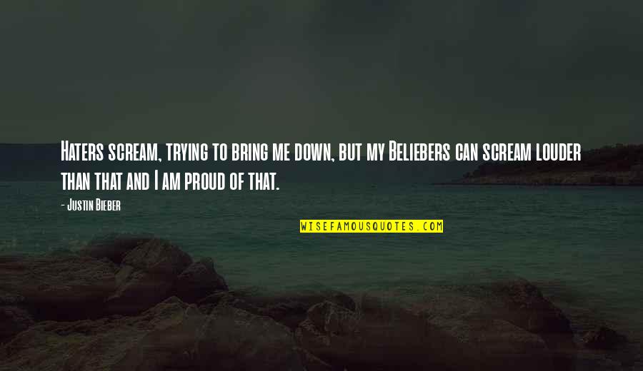 For My Haters Quotes By Justin Bieber: Haters scream, trying to bring me down, but