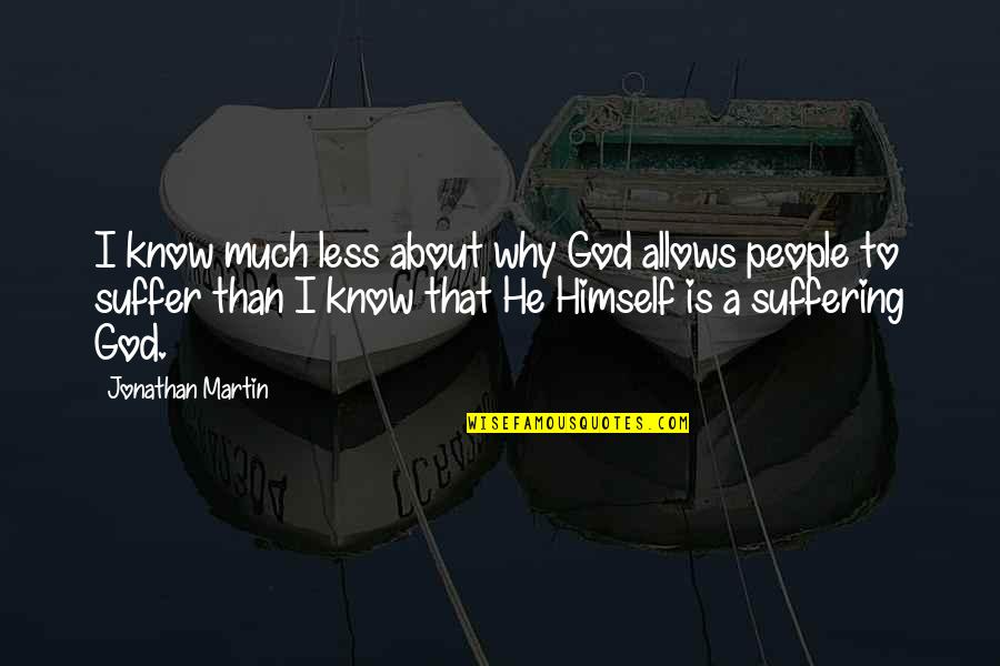 For My Husband Birthday Quotes By Jonathan Martin: I know much less about why God allows