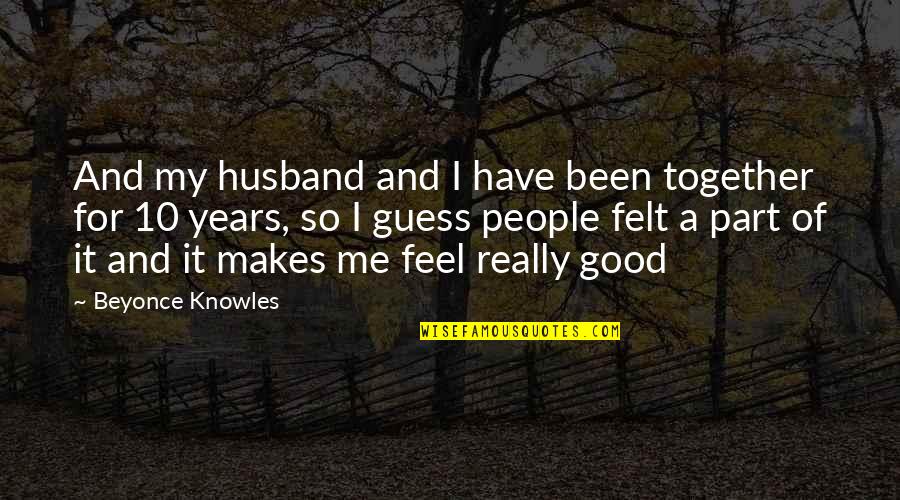 For My Husband Quotes By Beyonce Knowles: And my husband and I have been together