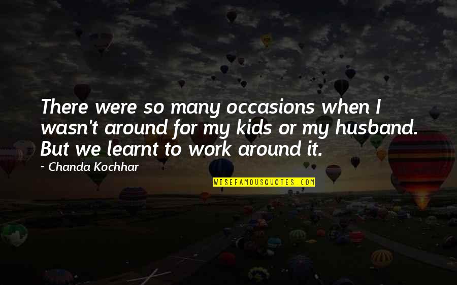 For My Husband Quotes By Chanda Kochhar: There were so many occasions when I wasn't