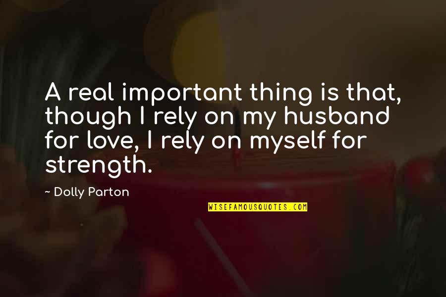 For My Husband Quotes By Dolly Parton: A real important thing is that, though I