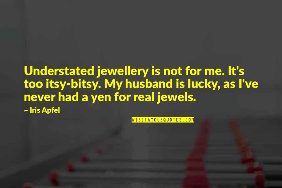 For My Husband Quotes By Iris Apfel: Understated jewellery is not for me. It's too