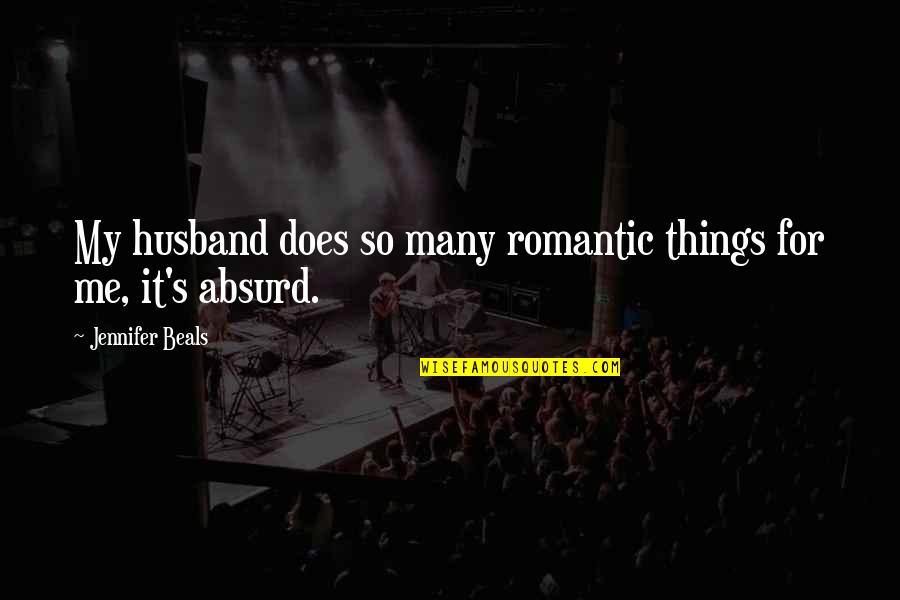 For My Husband Quotes By Jennifer Beals: My husband does so many romantic things for For My Husband Quotes By Jennifer Beals: My husband does so many romantic things for