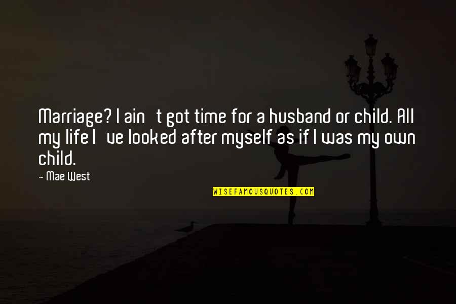 For My Husband Quotes By Mae West: Marriage? I ain't got time for a husband