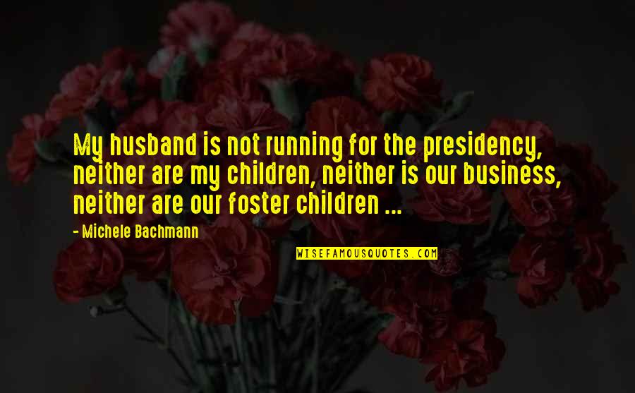 For My Husband Quotes By Michele Bachmann: My husband is not running for the presidency,