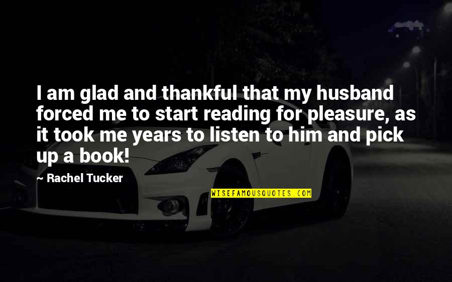 For My Husband Quotes By Rachel Tucker: I am glad and thankful that my husband