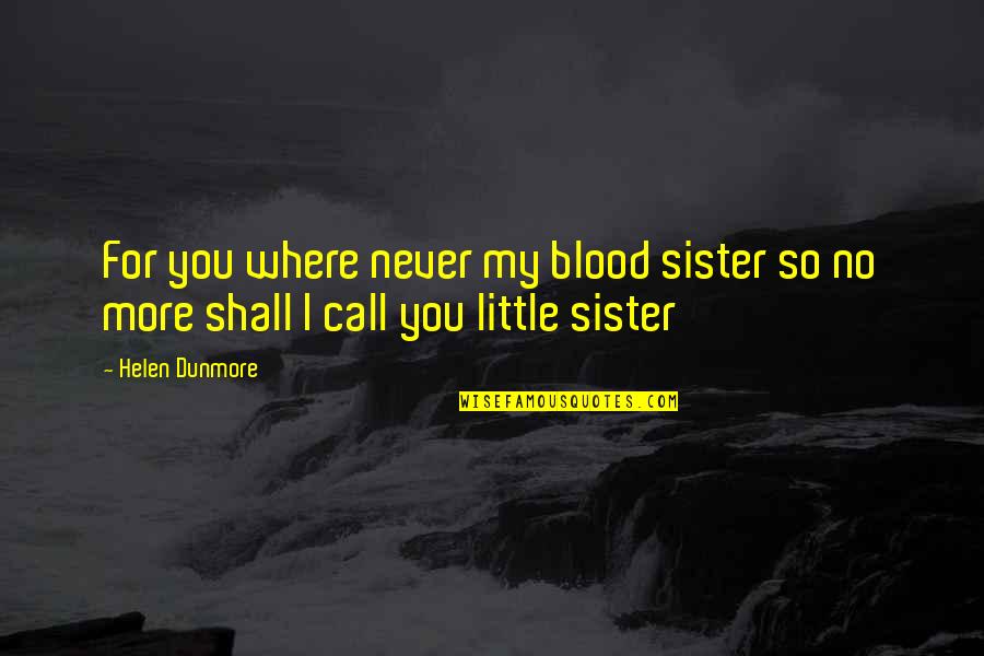 For My Little Sister Quotes By Helen Dunmore: For you where never my blood sister so