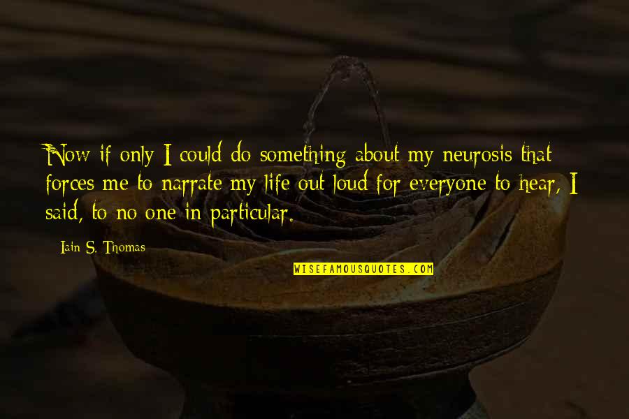 For My Only One Quotes By Iain S. Thomas: Now if only I could do something about