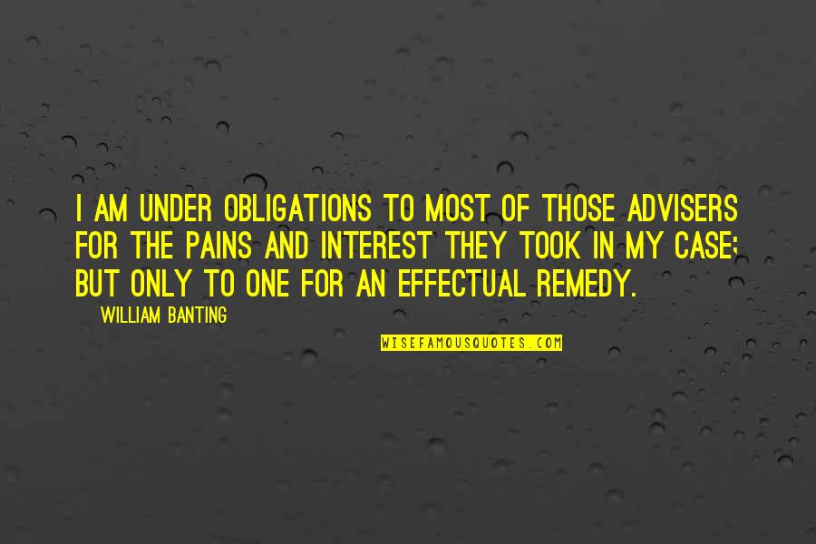 For My Only One Quotes By William Banting: I am under obligations to most of those