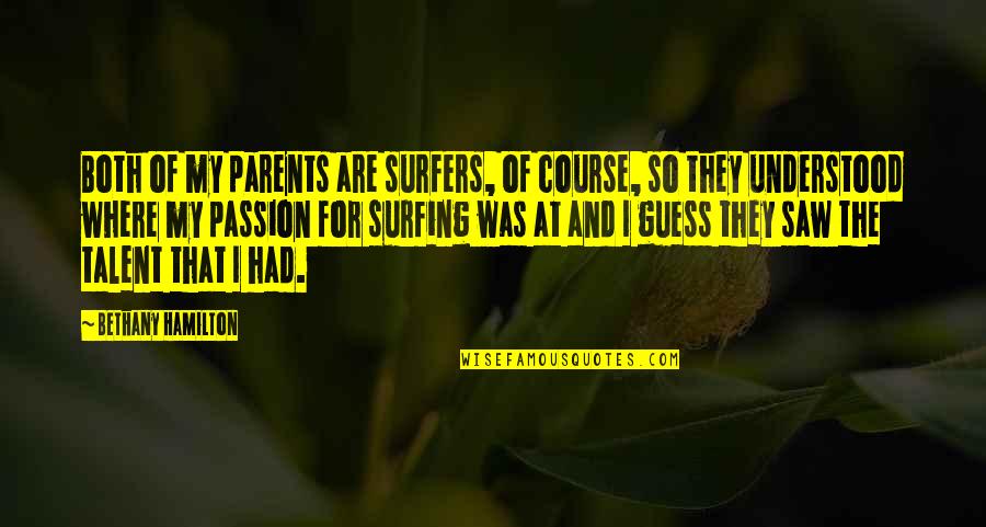 For My Parents Quotes By Bethany Hamilton: Both of my parents are surfers, of course,