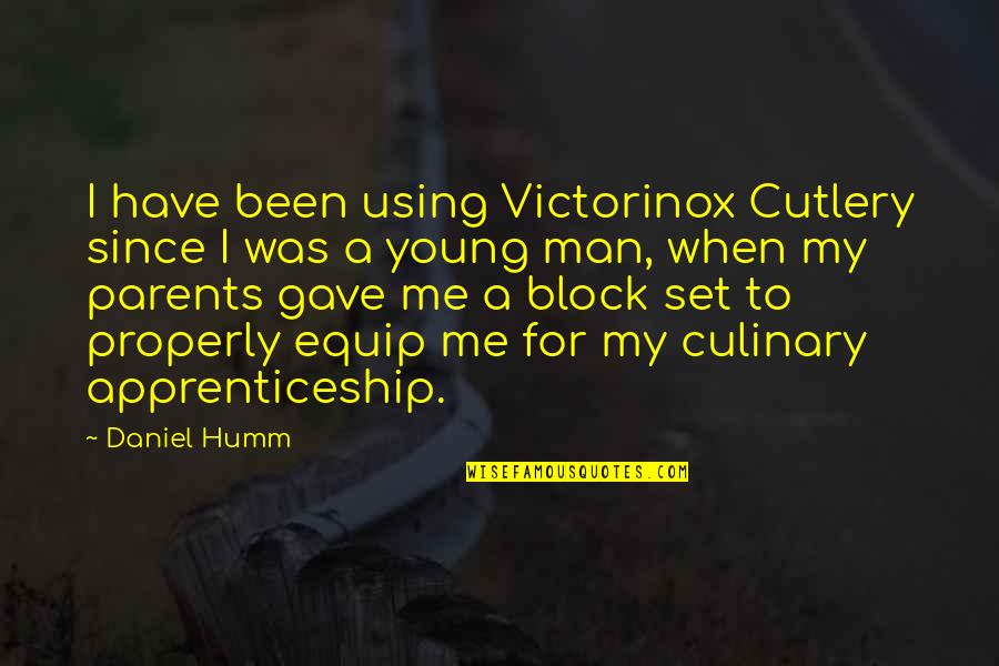 For My Parents Quotes By Daniel Humm: I have been using Victorinox Cutlery since I