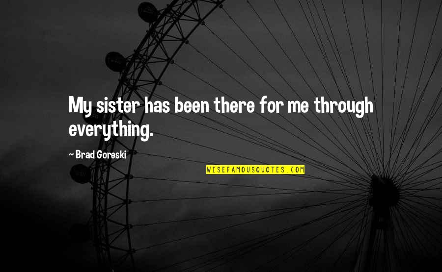 For My Sister Quotes By Brad Goreski: My sister has been there for me through