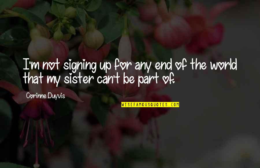 For My Sister Quotes By Corinne Duyvis: I'm not signing up for any end of
