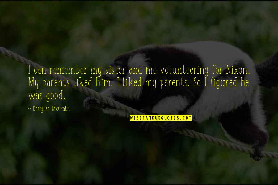 For My Sister Quotes By Douglas McGrath: I can remember my sister and me volunteering