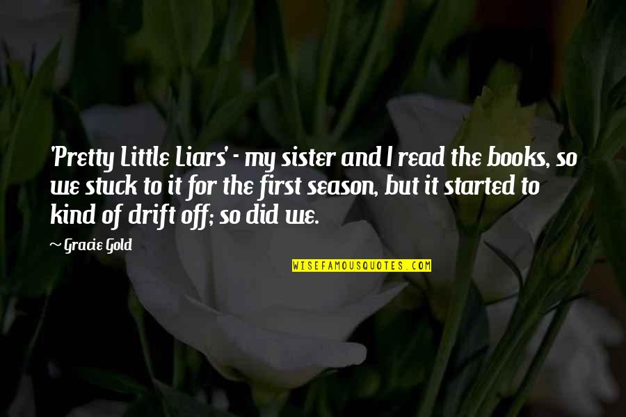 For My Sister Quotes By Gracie Gold: 'Pretty Little Liars' - my sister and I